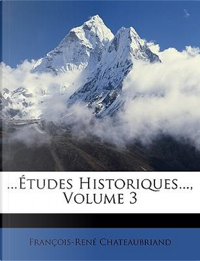Tudes Historiques, Volume 3 by Franois-Ren Chateaubriand