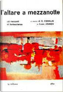 L'altare a mezzanotte. 50 racconti di fantascienza by Alan Bloch, Albert Hernhuter, Anthony Boucher, Arthur C. Clarke, Arthur Feldman, Avro Manhattan, C.M. Kornbluth, Cleve Cartmill, Damon Knight, Donald A. Wollheim, Edward Grendon, Fredric Brown, Fritz Leiber, H. B. Hickey, Jack Finney, Jack Lewis, James Causey, John D. MacDonald, Marion Gross, Mildred Clingerman, Peter Grainger, Poul Anderson, Robert A. Heinlein, Roger Dee, Stuart Friedman, T. P. Caravan, W. Hilton-Young, Winston K. Marks