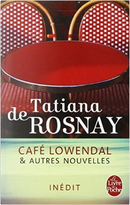 Café Lowendal et autres nouvelles by Tatiana De Rosnay