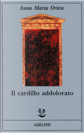 Il cardillo addolorato by Anna Maria Ortese