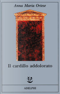 Il cardillo addolorato by Anna Maria Ortese