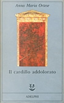 Il cardillo addolorato by Anna Maria Ortese