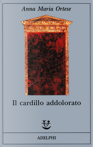 Il cardillo addolorato by Anna Maria Ortese