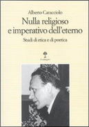 Nulla religioso e imperativo dell'eterno. Studi di etica e di poetica by Alberto Caracciolo