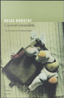 Curiosità insaziabile by Helga Nowotny