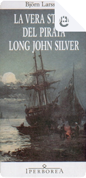 La vera storia del pirata Long John Silver by Bjorn Larsson