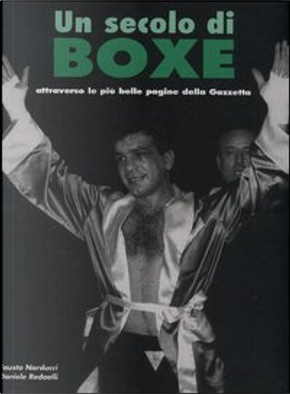 Un secolo di boxe by Daniele Redaelli, Fausto Narducci