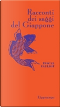 Racconti dei saggi del Giappone by Pascal Fauliot