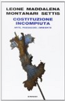 Costituzione incompiuta by Alice Leone, Paolo Maddalena, Salvatore Settis, Tomaso Montanari