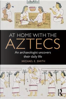 At Home with the Aztecs by Michael Smith