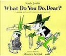 What Do You Do, Dear? by Maurice Sendak, Sesyle Joslin