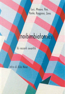 .noibimbiatomici by Ade Zeno, Arturo Minore, Audio Pan, Francesco Ruggiero, Max Ponte, Nero Luci