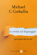 La verità sul linguaggio (per quel che ne so) by Michael C. Corballis