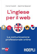 L'inglese per il web. La comunicazione professionale online by Irene Vivarelli, Jasmine Nicole Spavieri