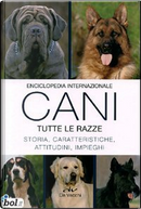 Enciclopedia internazionale dei cani. Tutte le razze. Storia, caratteristiche, attitudini, impieghi