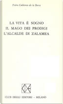 La vita è sogno - Il mago dei prodigi - L'alcalde di Zalamea by Pedro Calderón de la Barca