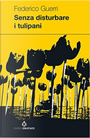 Senza disturbare i tulipani by Federico Guerri