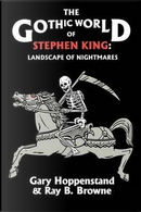 The Gothic World of Stephen King by Bernard J. Gallagher, Carol A. Senf, Garyn G. Roberts, James E. Hicks, James Egan, Leonard G. Heldreth, Linda C. Badley, Mary Ferguson Pharr, Natalie Schroeder, Samuel Schuman, Tom Newhouse, Tony Magistrale, Vernon Hyles The Gothic World of Stephen King by Bernard J. Gallagher, Carol A. Senf, Garyn G. Roberts, James E. Hicks, James Egan, Leonard G. Heldreth, Linda C. Badley, Mary Ferguson Pharr, Natalie Schroeder, Samuel Schuman, Tom Newhouse, Tony Magistrale, Vernon Hyles