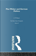 Max Weber & German Poltcs  V 4 by J. P. Mayer