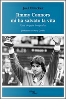 Jimmy Connors mi ha salvato la vita. Una doppia biografia by Joel Drucker