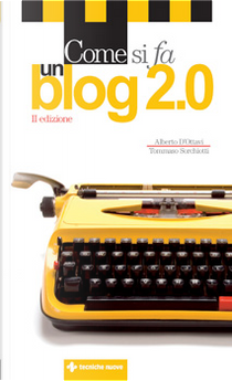 Come si fa un blog 2.0 by Alberto D'Ottavi, Tommaso Sorchiotti