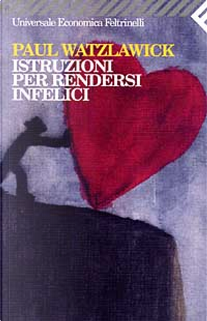Istruzioni per rendersi infelici by Paul Watzlawick