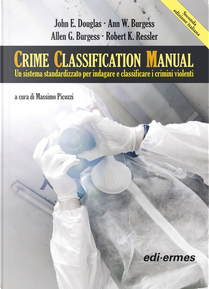 Crime Classification Manual by Allen G. Burgess, Ann W. Burgess, John E. Douglas, Robert K. Ressler