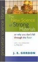 The New Science of Strong Materials or Why You Don't Fall through the Floor by J. E. Gordon, Philip Ball
