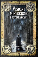 Visioni misteriose e poteri arcani by Alberto Henriet, Aurelio La Scala Marchesan, Carlo Menzinger di Preussenthal, Davide Tarò, Fabio Calabrese, Francesco Manetti, Gianni Sarti, Kenji Albani, Luigi Valerio, Mario Farneti, Paolo Secondini