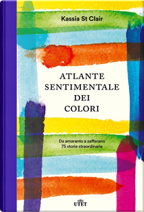 Atlante sentimentale dei colori by Kassia St Clair