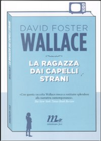 La ragazza dai capelli strani by David Foster Wallace