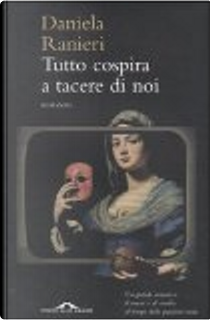 Tutto cospira a tacere di noi by Daniela Ranieri