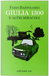 Giulia 1300 e altri miracoli by Fabio Bartolomei