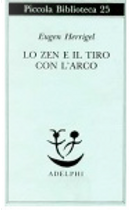 Lo zen e il tiro con l'arco by Eugen Herrigel