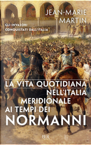La vita quotidiana nell'Italia meridionale ai tempi dei Normanni by Jean-Marie Martin