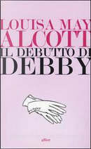 Il debutto di Debby by Louisa May Alcott