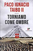 Torniamo come ombre by Paco Ignacio II Taibo