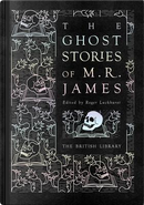 The Ghost Stories of M. R. James by M. R. James
