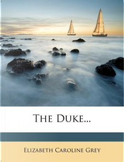 The Duke. by Elizabeth Caroline Grey