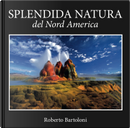 Splendida natura del Nord America. Ediz. italiana, inglese e francese by Roberto Bartoloni