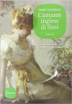 L'amante inglese di Sissi by Daisy Goodwin