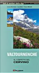 Valtournenche. Al cospetto del Cervino by Franco Michieli, Ivonne Barmase, Luca Bich