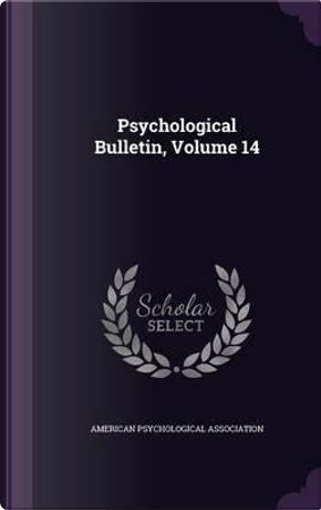 Psychological Bulletin, Volume 14 by American Psychological Association
