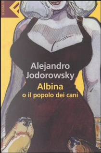 Albina o il popolo dei cani by Alejandro Jodorowsky