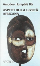 Aspetti della civiltà africana by Amadou Hampâté Bâ