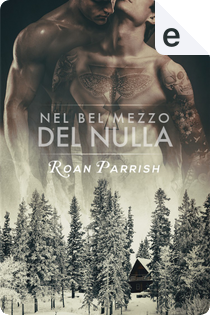 Nel bel mezzo del nulla by Roan Parrish