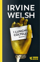 I lunghi coltelli by Irvine Welsh
