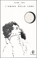 L' amore della luna by Elido Fazi