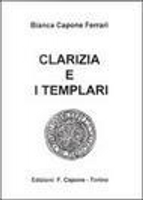 Clarizia e i Templari by Bianca Capone Ferrari