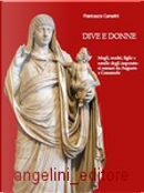 Dive e donne. Mogli, madri, figlie e sorelle degli imperatori romani da Augusto a Commodo by Francesca Cenerini